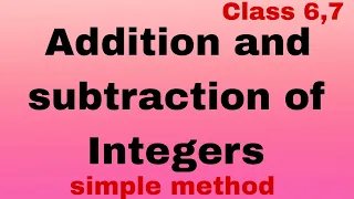 Addition and subtraction of Integers Simple method  class 6 and 7