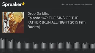 Episode 167: THE SINS OF THE FATHER (RUN ALL NIGHT 2015 Film Review) (part 1 of 6)