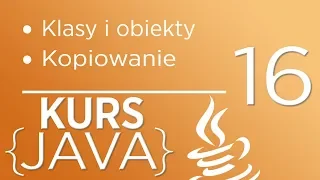 16. Kurs Java dla początkujących - Klasy i obiekty, kopiowanie