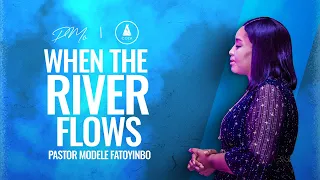 When The River Flows | Pastor Modele Fatoyinbo | DPE 13-05-2023