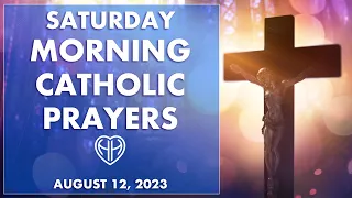 Saturday Morning Catholic Prayers Start Your Day • Most Necessary August 12 | HALF HEART