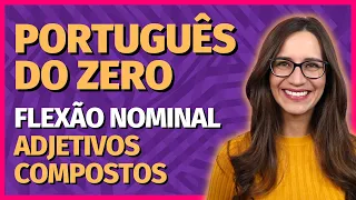 🟣 FLEXÃO NOMINAL – ADJETIVOS COMPOSTOS (gênero e número) || Prof. Letícia Góes