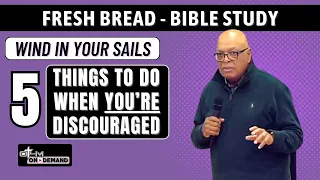 Wind in Your Sails – 5 Things to Do When You're Discouraged | Fresh Bread #biblestudy