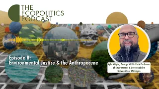 SEASON 2, EPISODE 8: Environmental Justice and the Anthropocene