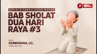 🔴[LIVE] BAB SHALAT DUA HARI RAYA #3_KITAB BULUGHUL MARAM | USTADZ GUNAWAN, Lc. HAFIZHAHULLAH