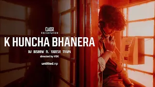 DJ Bishow - K Huncha Bhanera ft. Yabesh Thapa (Official Music Video)