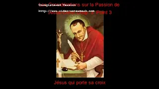 Vidéo 9 De St-Alphonse de Liguori : Les Considérations sur la Passion de Jésus-Christ Ch 3 Point 3