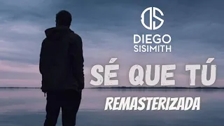 DIEGO SISIMITH - Sé Que Tú (Remasterizada)