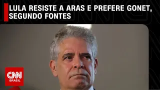 Lula resiste a Aras e prefere Gonet, segundo fontes | CNN ARENA