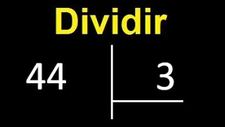 dividir 44 entre 3 , como dividir