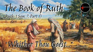 Come Follow Me - Ruth-1 Samuel 7, Part 1: The Book of Ruth