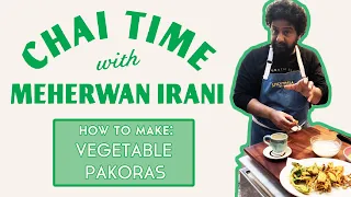 Chai Time with Meherwan Irani: Vegetable Pakoras