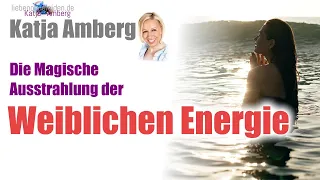 Die Magische Ausstrahlung der WEIBLICHEN ENERGIE