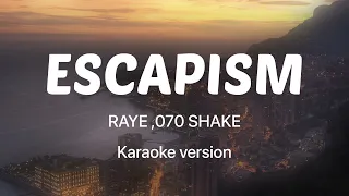 Escapism - RAYE , 070 Shake (Karaoke version)