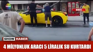 4 milyonluk aracı 5 liralık su kurtardı