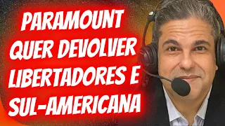 SURPRESA! PARAMOUNT QUER DEVOLVER DIREITOS DA LIBERTADORES E SUL-AMERICANA.