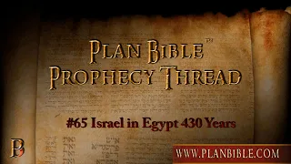 Israel in Egypt 430 Years, Prophecy Thread #65