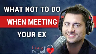 What NOT To Do When Meeting Your Ex  (4 HUGE Mistakes)