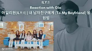 ILY:1 Reaction with Gio 아일리원(ILY:1) | 내 남자친구에게 (To My Boyfriend) 응원법