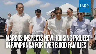 Marcos inspects new housing project in Pampanga for over 8,000 families
