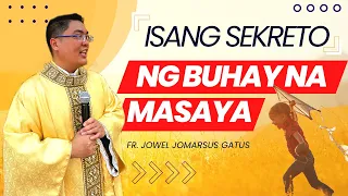 *NEW* ISANG SEKRETO NG BUHAY NA MASAYA II INSPIRING HOMILY II FR. JOWEL JOMARSUS GATUS