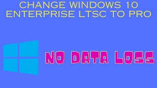 How to change Windows 10 enterprise LTSC to Windows 10 Pro without data loss and upgrade to 22H2