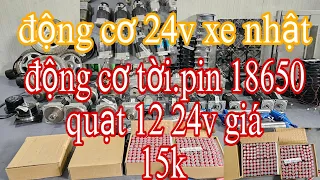 Quạt bình 12 24v, Động cơ xe nhật 24v, Pin 18650, Hút mùi nhà bếp, Động cơ không than tua cao...