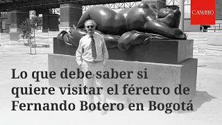 Lo que debe saber si va a visitar el féretro de Fernando Botero en Bogotá | CAMBIO