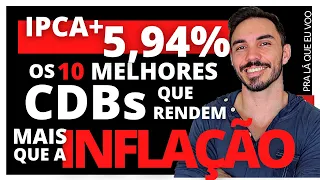 SELIC 9,25%: OS 10 MELHORES CDBs QUE RENDEM MAIS QUE A INFLAÇÃO | IPCA+5,94%