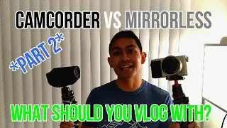 Camcorder vs. DSLR/Mirrorless (Part 2) [2019]