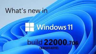 What's new in Windows 11 build 22000.706/.708 (KB5014019)