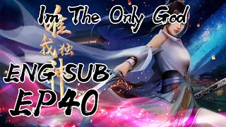 I Am The Only God Episode 40 English Sub | wei wo du shen