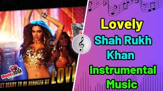 OFFICIAL: 'Lovely' FULL VIDEO Song | Shah Rukh Khan | Deepika Padukone| Kanika Kapoor - Instrumental