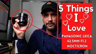 5 Things I LOVE About The Panasonic Leica 42.5mm f1.2 Nocticron Lens In 2022