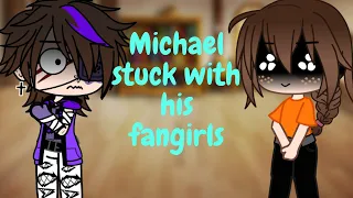 Michael stuck with his fangirls || OLD || || Ft Irl me || Gacha Club