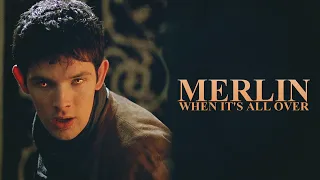 Merlin || When It's All Over