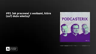 #91 Jak pracować z osobami, które (za?) dużo wiedzą?