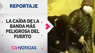 REPORTAJE | La caída de la banda delictual más peligrosa del puerto de Valparaíso - CHV Noticias