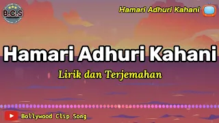 Hamari Adhuri Kahani Lirik dan Terjemahan || Hamari Adhuri Kahani