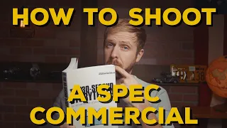 HOW TO SHOOT A SPEC COMMERCIAL | And Get Hired