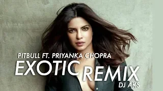 PRIYANKA CHOPRA FT. PITBULL - EXOTIC | DJ AKS  REMIX