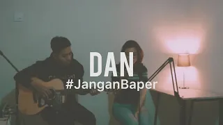 #JanganBaper Sheila On 7 - Dan (Cover)