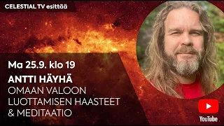 Celestial TV esittää: Antti Häyhä: Omaan valoon luottamisen haasteet ja meditaatio