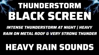 Intense Thunderstorm at Night | Heavy Rain on Metal Roof & Very Strong Thunder Black Screen