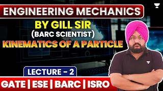 L2 | Engineering Mechanics | Kinematics of a Particle | GATE ESE BARC ISRO | J S Gill