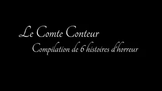 [creepypastas FR] Le Comte Conteur - compilation 6 histoires d'horreur