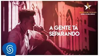 Jefferson Moraes - A Gente Tá Separando (Start in São Paulo) [Vídeo Oficial]