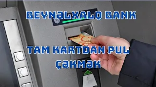 Beynelxalq Bank ATM-lerinden TAMKARTDAN pul cekmek / Bankomatdan pul cekmek
