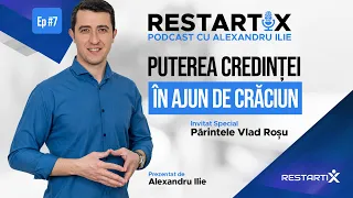 [RestartiX Podcast cu ALEX ILIE] Părintele Vlad Roșu: Puterea Credinței - S02 Ep.07