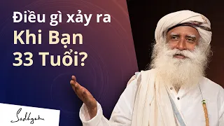 Điều Kỳ Diệu Có Thể Xảy Ra Khi Bạn 33 Tuổi | Sadhguru Tiếng Việt